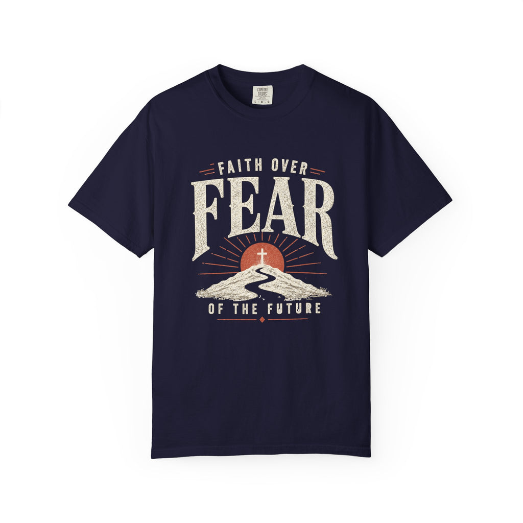 Faith Over Fear of the Future - T-Shirt