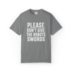 Don't Give the Robots Swords - T-Shirt