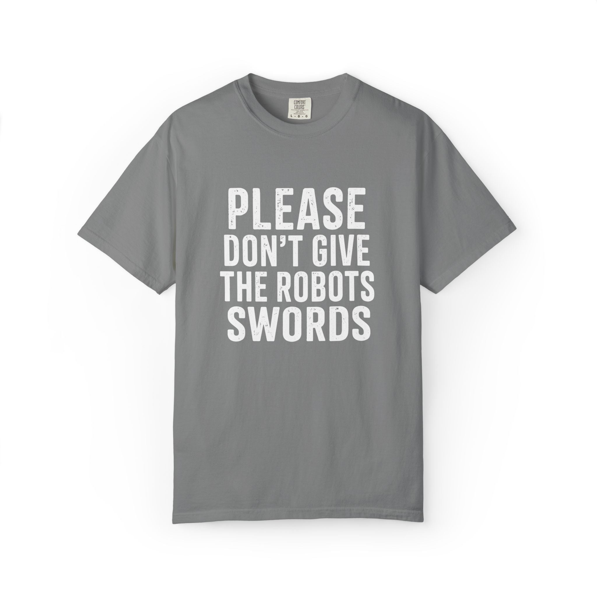 Don't Give the Robots Swords - T-Shirt