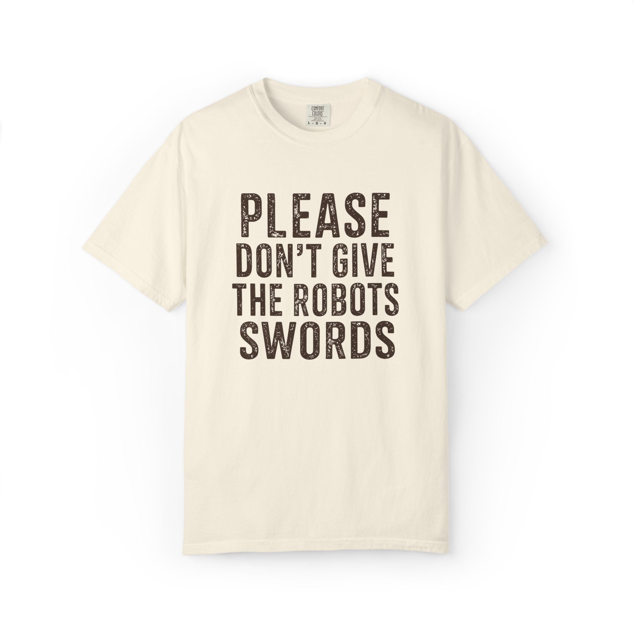 Don't Give the Robots Swords - T-Shirt