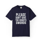 Don't Give the Robots Swords - T-Shirt